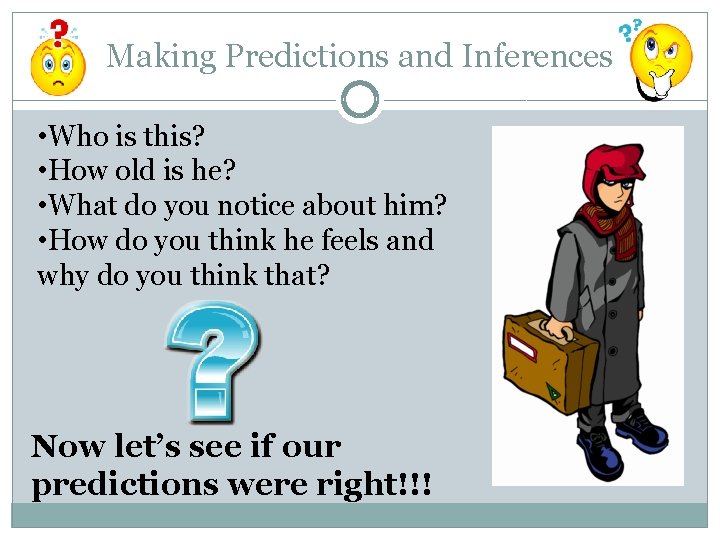 Making Predictions and Inferences • Who is this? • How old is he? •