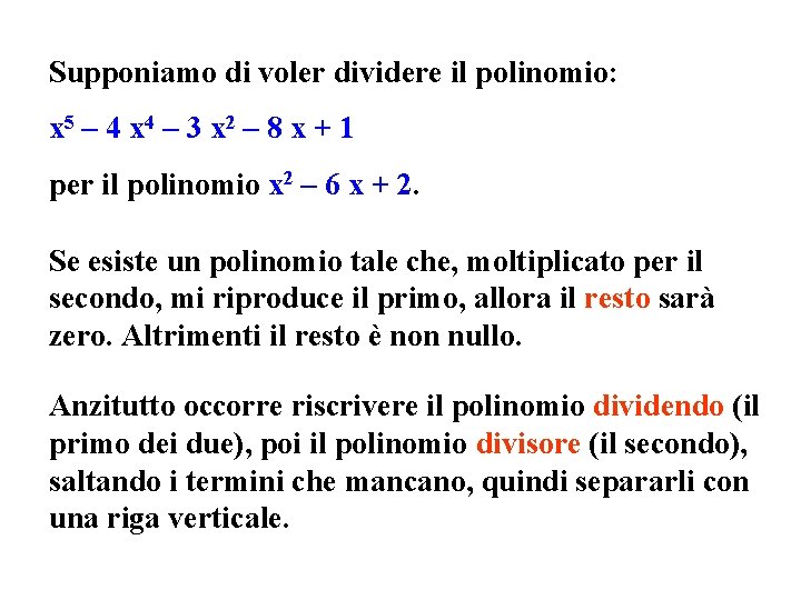 Supponiamo di voler dividere il polinomio: x 5 – 4 x 4 – 3