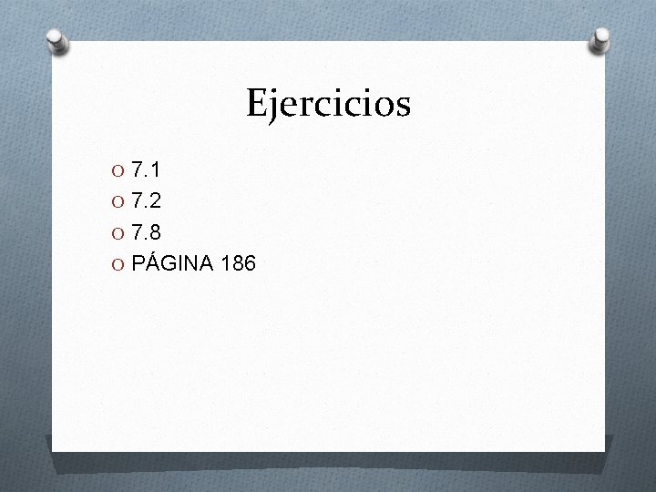 Ejercicios O 7. 1 O 7. 2 O 7. 8 O PÁGINA 186 