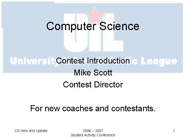 Computer Science Contest Introduction Mike Scott Contest Director For new coaches and contestants. CS