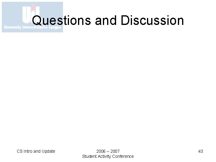 Questions and Discussion CS Intro and Update 2006 – 2007 Student Activity Conference 43