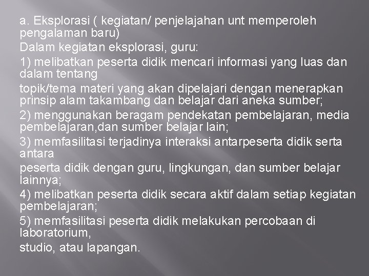 a. Eksplorasi ( kegiatan/ penjelajahan unt memperoleh pengalaman baru) Dalam kegiatan eksplorasi, guru: 1)
