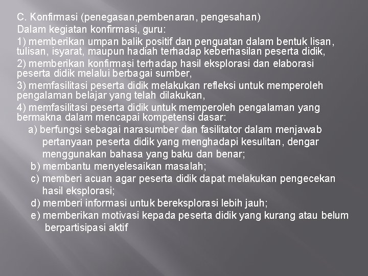 C. Konfirmasi (penegasan, pembenaran, pengesahan) Dalam kegiatan konfirmasi, guru: 1) memberikan umpan balik positif