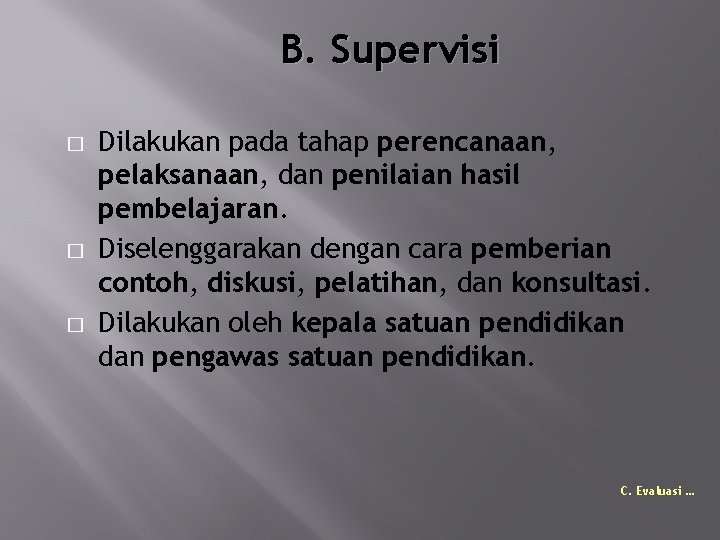 B. Supervisi � � � Dilakukan pada tahap perencanaan, pelaksanaan, dan penilaian hasil pembelajaran.