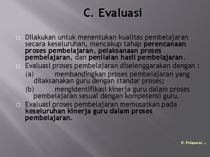 C. Evaluasi � � � Dilakukan untuk menentukan kualitas pembelajaran secara keseluruhan, mencakup tahap