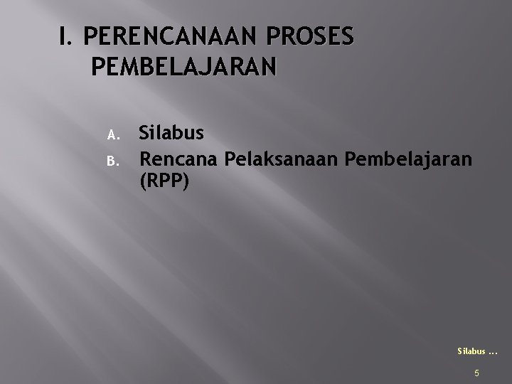 I. PERENCANAAN PROSES PEMBELAJARAN A. B. Silabus Rencana Pelaksanaan Pembelajaran (RPP) Silabus. . .