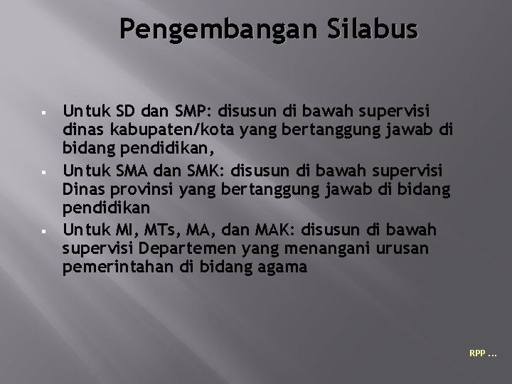 Pengembangan Silabus § § § Untuk SD dan SMP: disusun di bawah supervisi dinas