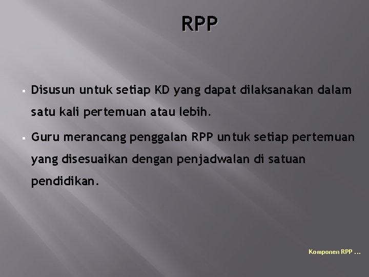 RPP § Disusun untuk setiap KD yang dapat dilaksanakan dalam satu kali pertemuan atau