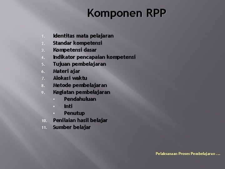 Komponen RPP 1. 2. 3. 4. 5. 6. 7. 8. 9. 10. 11. Identitas