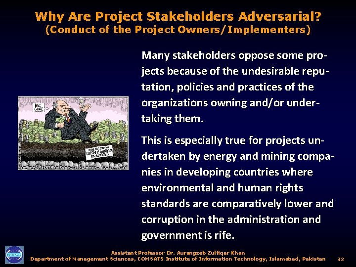 Why Are Project Stakeholders Adversarial? (Conduct of the Project Owners/Implementers) Many stakeholders oppose some