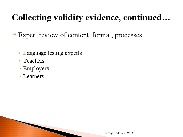 Collecting validity evidence, continued… Expert review of content, format, processes. ◦ ◦ Language testing