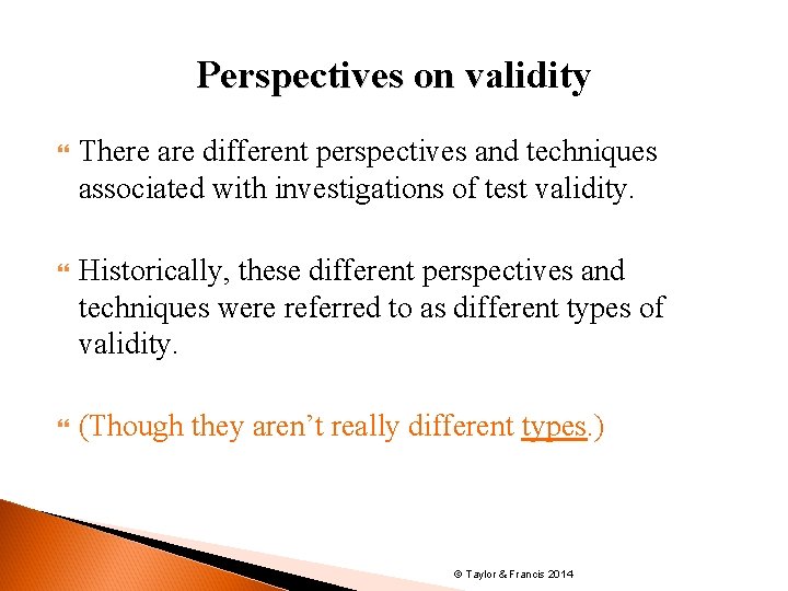 Perspectives on validity v There are different perspectives and techniques associated with investigations of