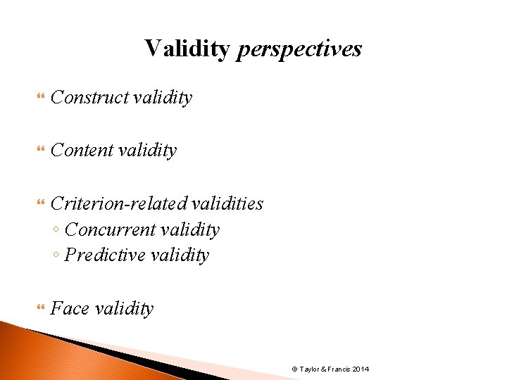 Validity perspectives Construct validity Content validity Criterion-related validities ◦ Concurrent validity ◦ Predictive validity