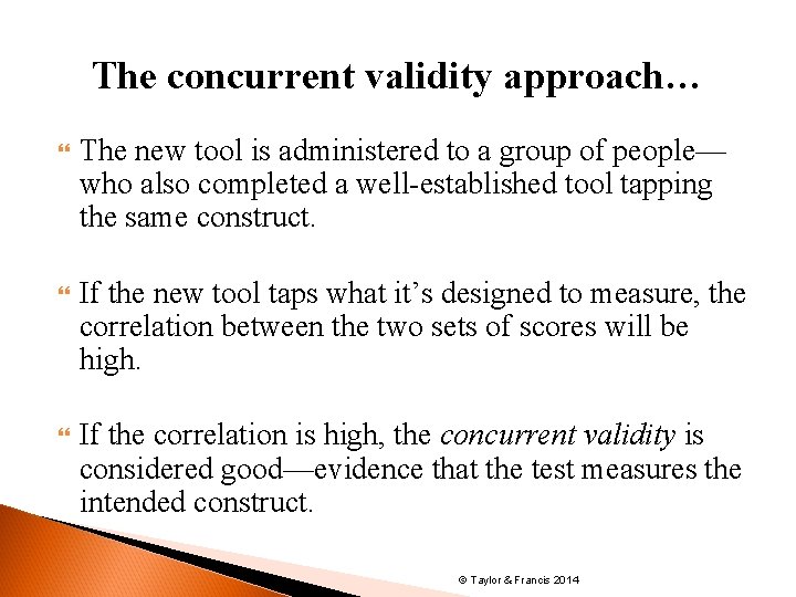 The concurrent validity approach… The new tool is administered to a group of people—