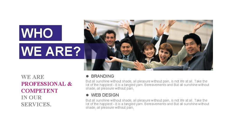 WHO WE ARE? WE ARE PROFESSIONAL & COMPETENT IN OUR SERVICES. l BRANDING But