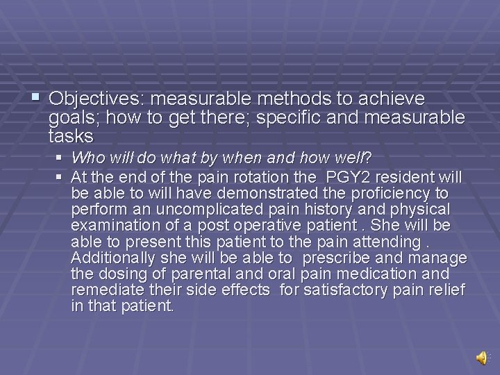 § Objectives: measurable methods to achieve goals; how to get there; specific and measurable