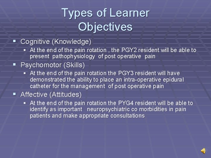 Types of Learner Objectives § Cognitive (Knowledge) § At the end of the pain