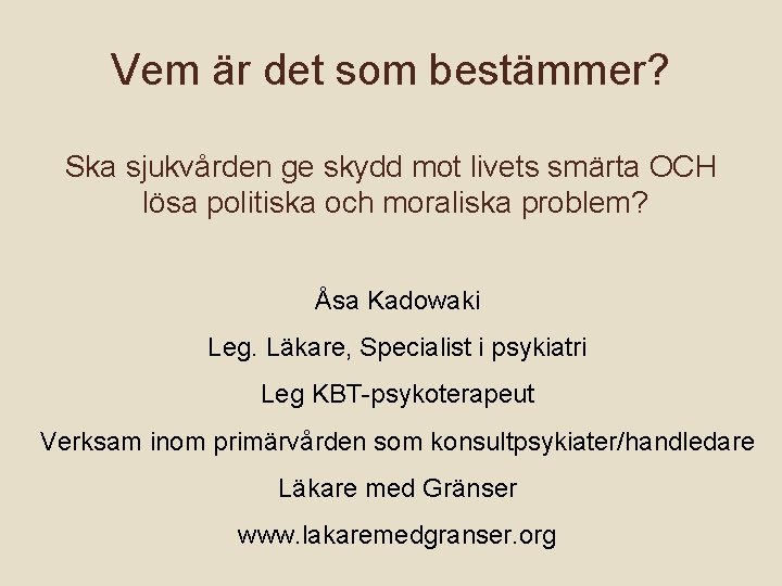 Vem är det som bestämmer? Ska sjukvården ge skydd mot livets smärta OCH lösa