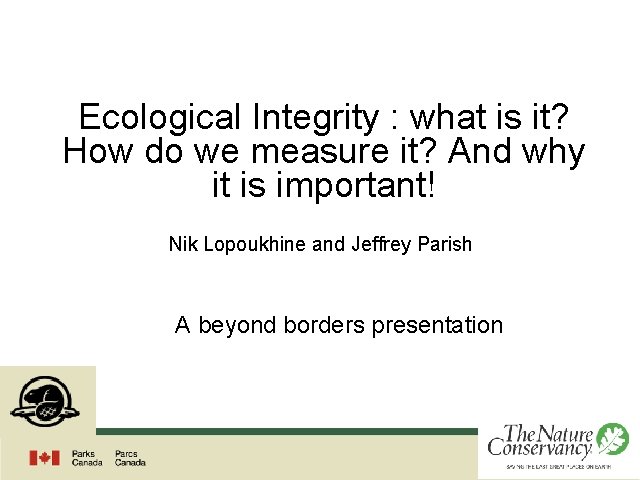 Ecological Integrity : what is it? How do we measure it? And why it