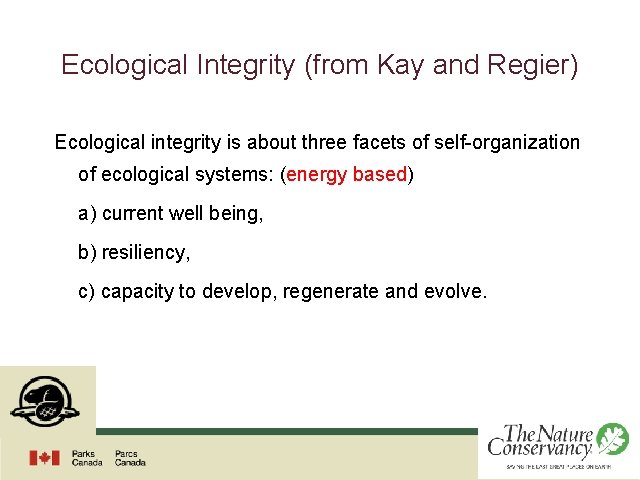 Ecological Integrity (from Kay and Regier) Ecological integrity is about three facets of self-organization