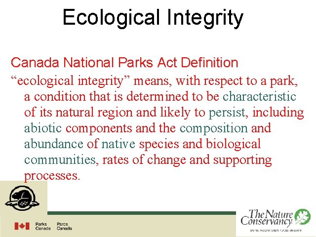 Ecological Integrity Canada National Parks Act Definition “ecological integrity” means, with respect to a