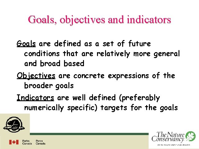 Goals, objectives and indicators Goals are defined as a set of future conditions that