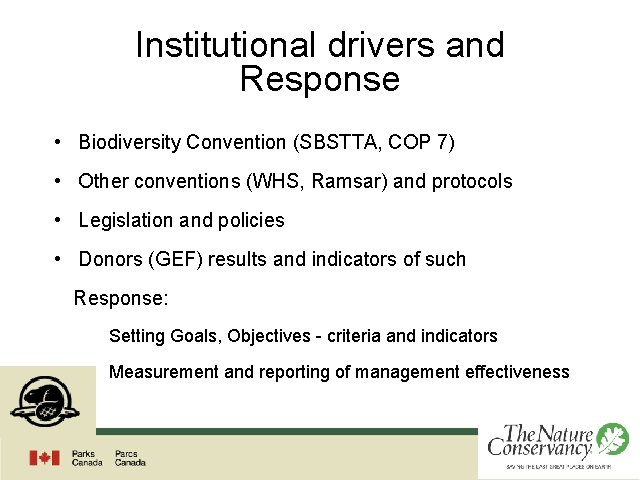 Institutional drivers and Response • Biodiversity Convention (SBSTTA, COP 7) • Other conventions (WHS,