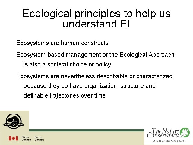 Ecological principles to help us understand EI Ecosystems are human constructs Ecosystem based management