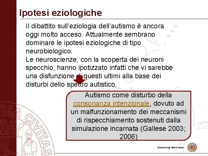 Ipotesi eziologiche Il dibattito sull’eziologia dell’autismo è ancora oggi molto acceso. Attualmente sembrano dominare