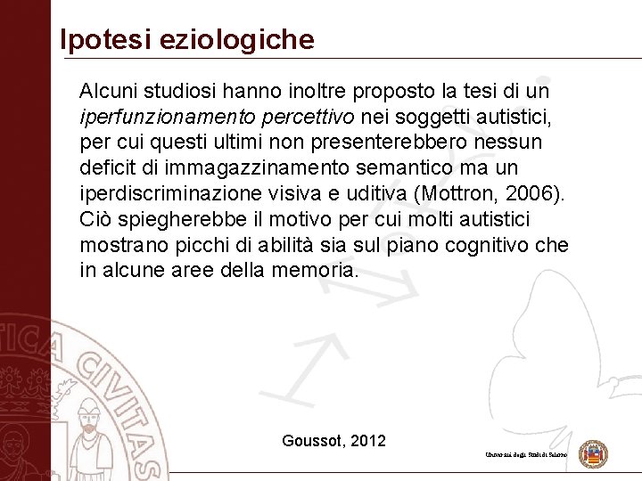 Ipotesi eziologiche Alcuni studiosi hanno inoltre proposto la tesi di un iperfunzionamento percettivo nei