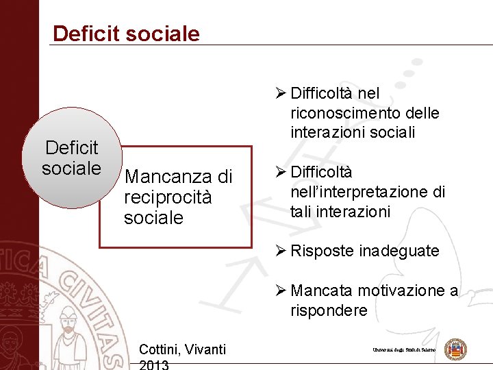 Deficit. Autismo e abilità sociale sociali Deficit sociale Ø Difficoltà nel riconoscimento delle interazioni