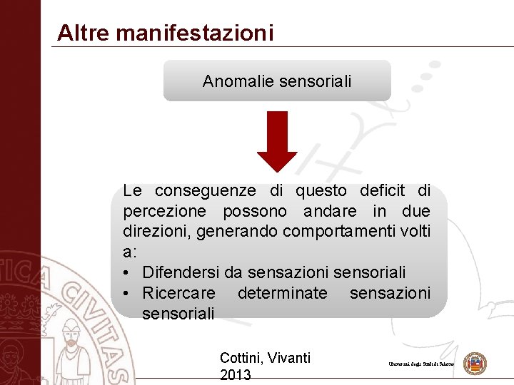 Altre manifestazioni Anomalie sensoriali Le conseguenze di questo deficit di percezione possono andare in