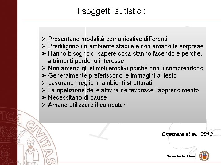 I soggetti autistici: Ø Presentano modalità comunicative differenti Ø Prediligono un ambiente stabile e