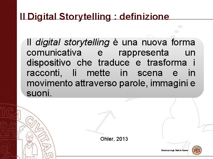 Il Digital Storytelling : definizione Il digital storytelling è una nuova forma comunicativa e