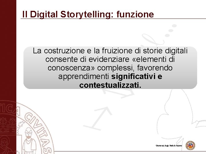 Il Digital Storytelling: funzione La costruzione e la fruizione di storie digitali consente di