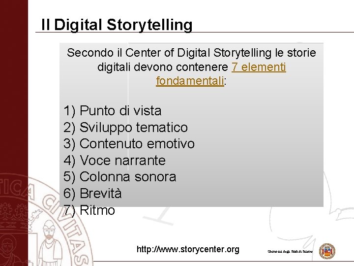 Il Digital Storytelling Secondo il Center of Digital Storytelling le storie digitali devono contenere