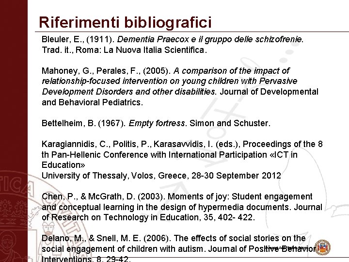 Riferimenti bibliografici Bleuler, E. , (1911). Dementia Praecox e il gruppo delle schizofrenie. Trad.