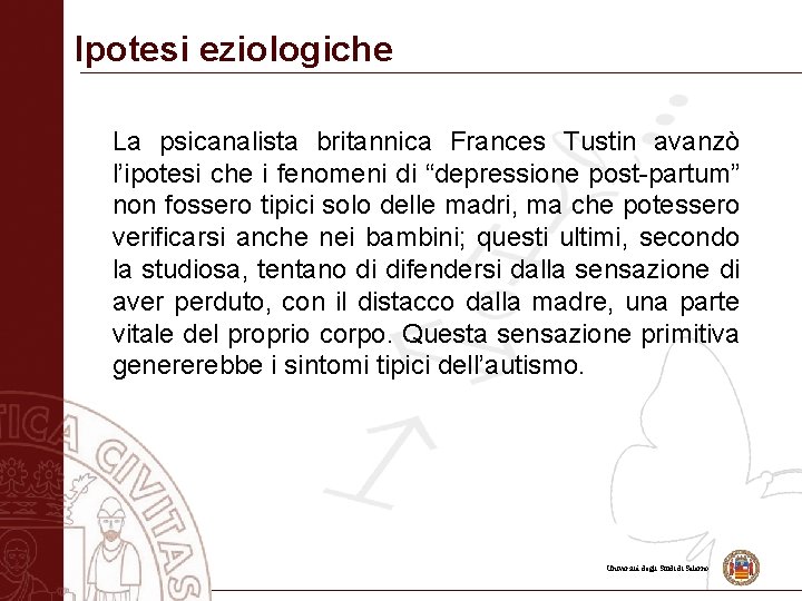 Ipotesi eziologiche La psicanalista britannica Frances Tustin avanzò l’ipotesi che i fenomeni di “depressione