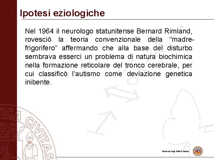 Ipotesi eziologiche Nel 1964 il neurologo statunitense Bernard Rimland, rovesciò la teoria convenzionale della
