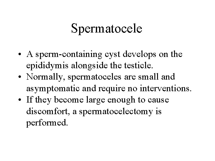 Spermatocele • A sperm-containing cyst develops on the epididymis alongside the testicle. • Normally, Spermatocele • A sperm-containing cyst develops on the epididymis alongside the testicle. • Normally,