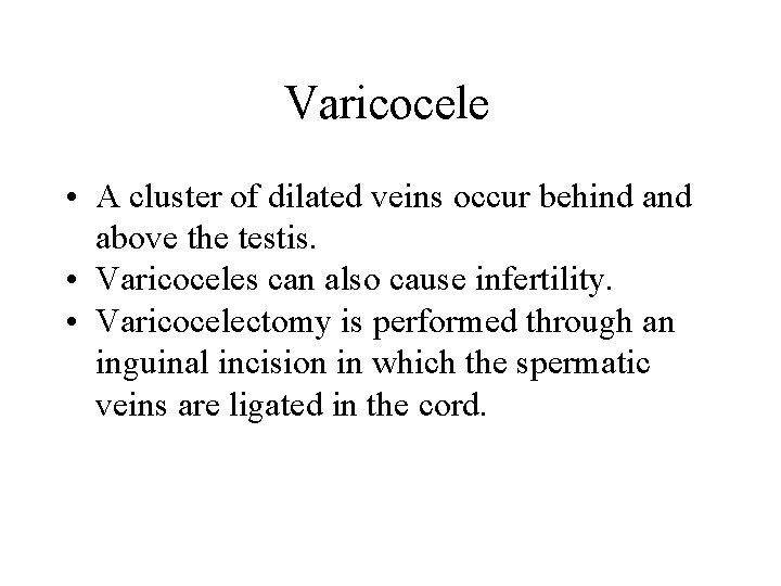 Varicocele • A cluster of dilated veins occur behind above the testis. • Varicoceles Varicocele • A cluster of dilated veins occur behind above the testis. • Varicoceles