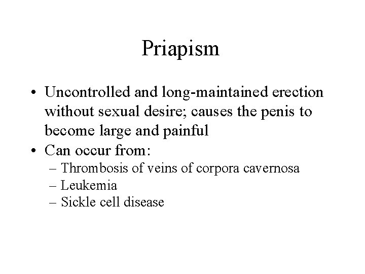 Priapism • Uncontrolled and long-maintained erection without sexual desire; causes the penis to become Priapism • Uncontrolled and long-maintained erection without sexual desire; causes the penis to become