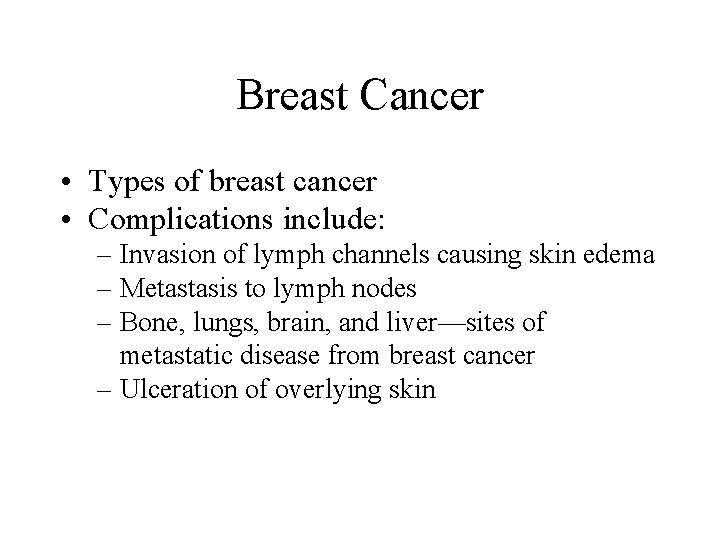 Breast Cancer • Types of breast cancer • Complications include: – Invasion of lymph Breast Cancer • Types of breast cancer • Complications include: – Invasion of lymph