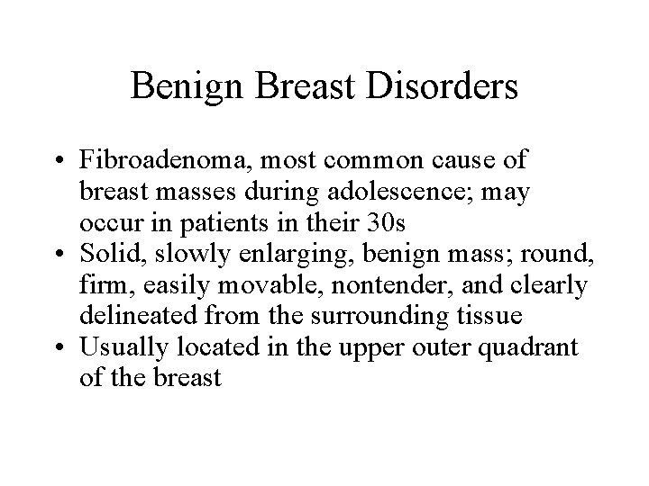 Benign Breast Disorders • Fibroadenoma, most common cause of breast masses during adolescence; may Benign Breast Disorders • Fibroadenoma, most common cause of breast masses during adolescence; may