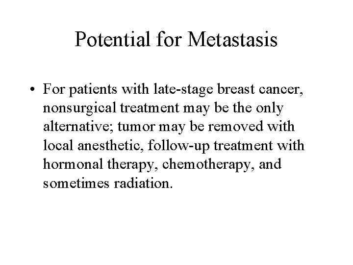 Potential for Metastasis • For patients with late-stage breast cancer, nonsurgical treatment may be Potential for Metastasis • For patients with late-stage breast cancer, nonsurgical treatment may be
