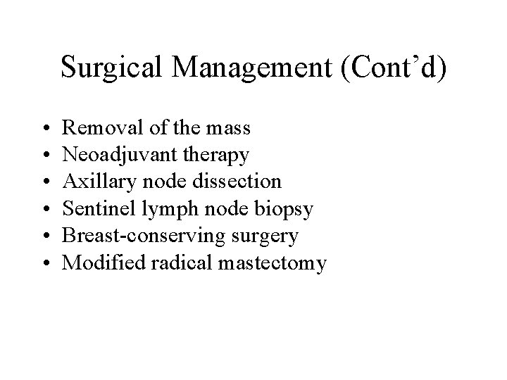 Surgical Management (Cont’d) • • • Removal of the mass Neoadjuvant therapy Axillary node Surgical Management (Cont’d) • • • Removal of the mass Neoadjuvant therapy Axillary node