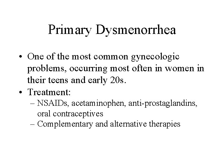 Primary Dysmenorrhea • One of the most common gynecologic problems, occurring most often in Primary Dysmenorrhea • One of the most common gynecologic problems, occurring most often in