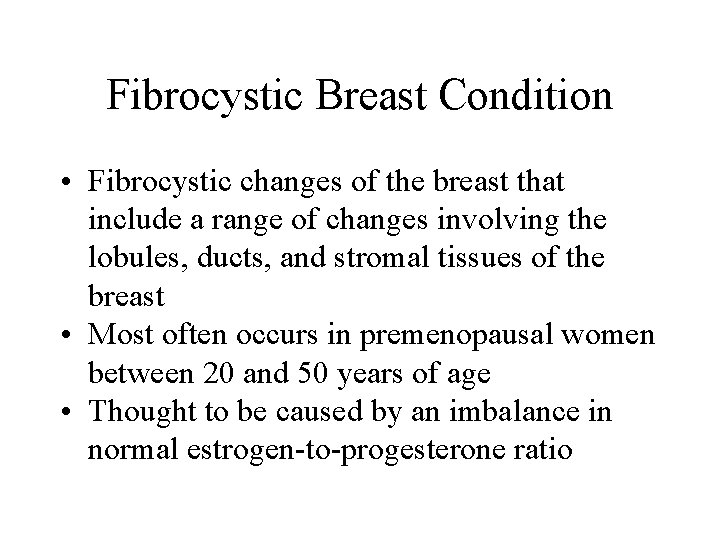Fibrocystic Breast Condition • Fibrocystic changes of the breast that include a range of Fibrocystic Breast Condition • Fibrocystic changes of the breast that include a range of