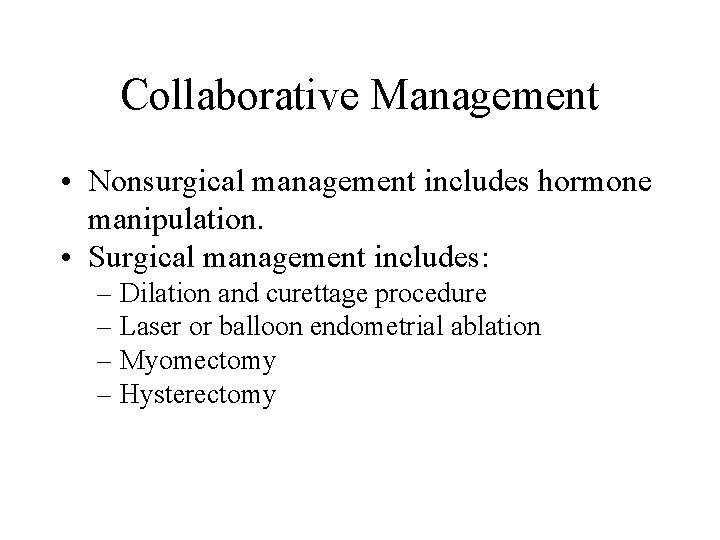 Collaborative Management • Nonsurgical management includes hormone manipulation. • Surgical management includes: – Dilation Collaborative Management • Nonsurgical management includes hormone manipulation. • Surgical management includes: – Dilation