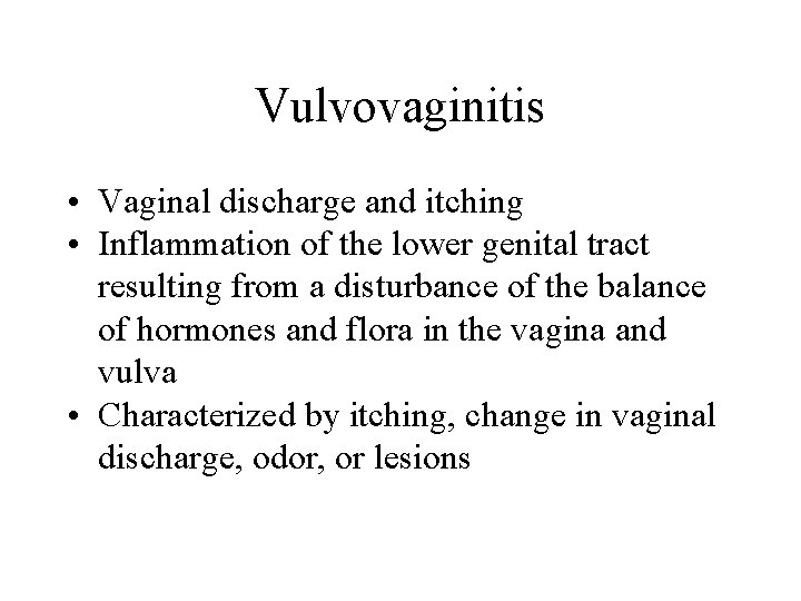 Vulvovaginitis • Vaginal discharge and itching • Inflammation of the lower genital tract resulting Vulvovaginitis • Vaginal discharge and itching • Inflammation of the lower genital tract resulting